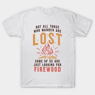 Funny Camping T-shirt / Not all those who Wander are Lost - Some of us are looking for Firewood T-Shirt